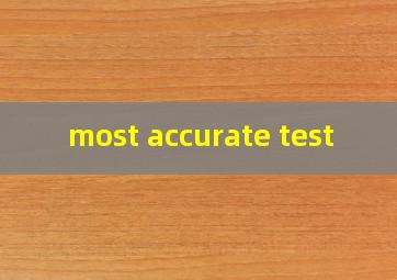  most accurate test